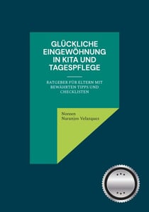 Glückliche Eingewöhnung in Kita und Tagespflege - Ratgeber für Eltern mit bewährten Tipps und Checklisten