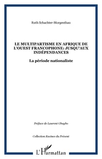 Le Multipartisme en Afrique de l'ouest Francophone: Jusqu'aux Indépendances - La période nationaliste