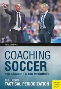 Coaching Soccer Like Guardiola and Mourinho - The Concept of Tactical Periodization