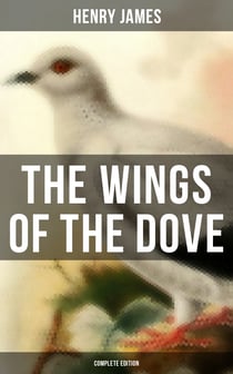 The Wings of the Dove (Complete Edition) - Classic Romance Novel