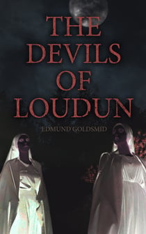 The History of the Devils of Loudun - The Alleged Possession of the Ursuline Nuns & The Trial of Urbain Grandier