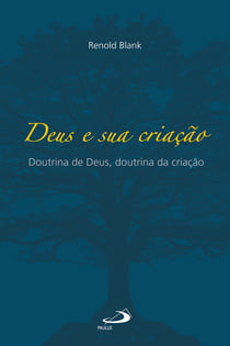Deus e sua criação - Doutrina de Deus, doutrina da criação