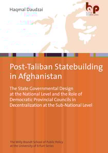 The State-Building Dilemma in Afghanistan - The State Governmental Design at the National Level and the Role of Democratic Provincial Councils in Decentralization at the Sub-National Level