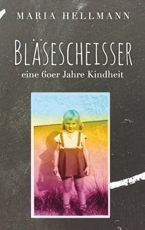 Bläsescheisser - Eine 60er Jahre Kindheit