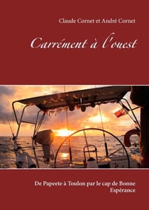 Carrément à l'ouest - De Papeete à Toulon par le cap de Bonne Espérance