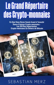 Le Grand Répertoire des Crypto-monnaies - Ce Que Vous Devez Savoir Avant d'investir Dans d'Autres Crypto-monnaies - Les 30 Plus Importantes Crypto-monnaies En Dehors de Bitcoin