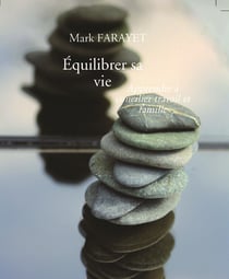 Équilibrer sa vie - Apprendre à concilier travail et famille