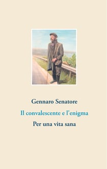 Il convalescente e l'enigma - Per una vita sana
