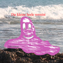 Die kleine Seele verreist - - Lebensreise -
