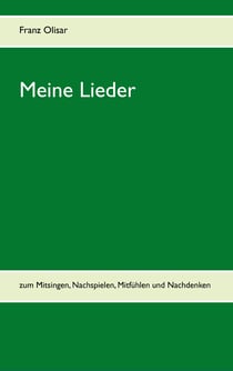 Meine Lieder - zum Mitsingen, Nachspielen, Mitfühlen und Nachdenken