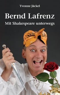 Bernd Lafrenz - Mit Shakespeare unterwegs - Aus dem Leben des fulminanten Solo-Komödianten