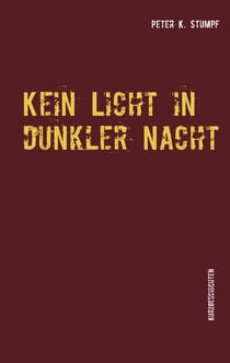 Kein Licht in dunkler Nacht - Kurzgeschichten