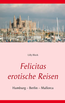 Felicitas erotische Reisen 1 - Hamburg – Berlin – Mallorca