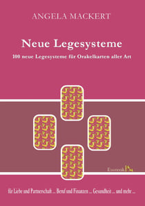 Neue Legesysteme - 100 neue Legesysteme für Orakelkarten aller Art