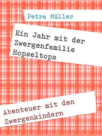 Ein Jahr mit der Zwergenfamilie Hopseltops - Abenteuer mit den Zwergenkindern