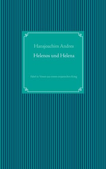 Helenos und Helena - Fabel in Versen aus einem trojanischen Krieg