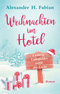 Weihnachten im Hotel - Ludwig Lahnfelder trifft die Liebe
