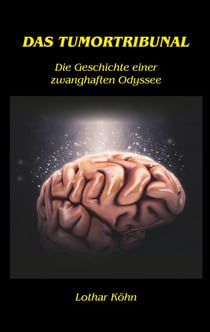 Das Tumortribunal - Die Geschichte einer zwanghaften Odyssee