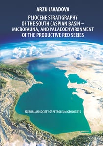 Pliocene Stratigraphy of the South Caspian Basin – Microfauna, and Palaeoenvironment of the Productive Red Series - Azerbaijan Society of Petroleum Geologists