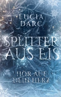 Splitter aus Eis - Hör auf dein Herz