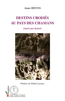 Destins croisés au pays des chamans - Guéris par la forêt