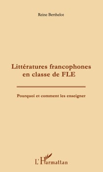 Littératures francophones en classe de FLE - Pourquoi et comment les enseigner ?