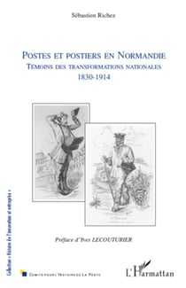 Postes et postiers en Normandie - Témoins des transformations nationales (1830-1914)