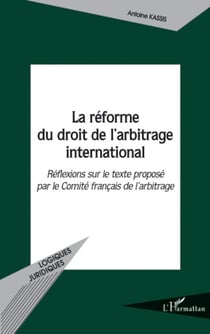 La réforme du droit de l'arbitrage international - Réflexions sur le texte proposé par le Comité français de l'arbitrage