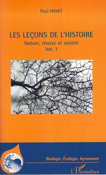 Les leçons de l'histoire - Nature, chasse et société - Volume 1