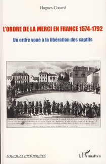 L'ordre de la Merci en France 1574-1792 - Un ordre voué à la libération des captifs
