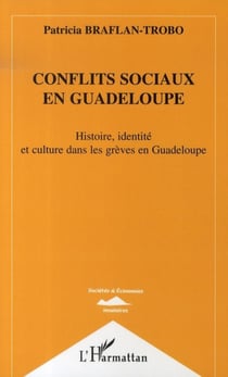 Conflits sociaux en Guadeloupe - Histoire, identité et culture dans les grèves en Guadeloupe
