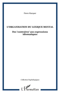 L'organisation du lexique mental - Des "contraires" aux expressions idiomatiques