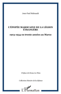 L'épopée marocaine de la Légion étrangère - 1903-1934 ou trente années au Maroc