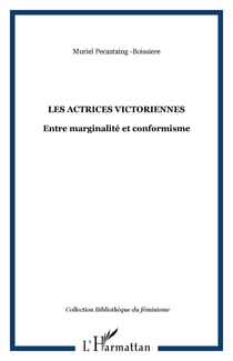 Les actrices victoriennes - Entre marginalité et conformisme
