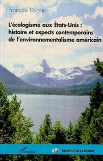 L'ECOLOGISME AUX Etats-Unis - Histoire et aspects contemporains de l'environnementalisme américain