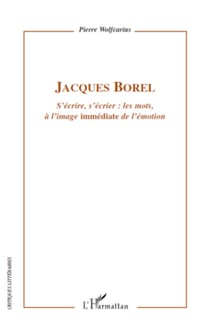 Jacques Borel - S'écrire, s'écrier : les mots, à l'image "immédiate" de l'émotion