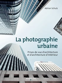 La photographie urbaine - Prises de vue d'architecture et d'architecture d'intérieur