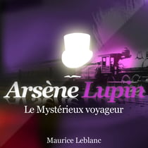 Le Mystérieux voyageur – Les aventures d'Arsène Lupin, gentleman cambrioleur - intégrale