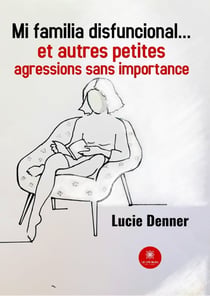 Mi familia disfuncional… - et autres petites agressions sans importance