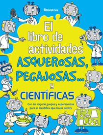El libro de actividades asquerosas, pegajosas y científicas - Con los mejores juegos y experimentos para el científico que llevas dentro