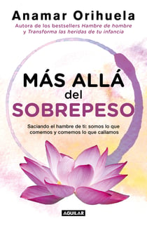 Más allá del sobrepeso - Saciando el hambre de ti: somos lo que comemos y comemos lo que callamos