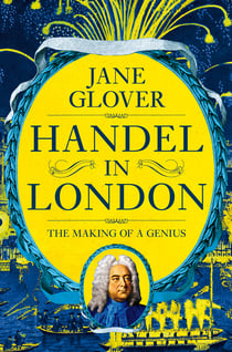 Handel in London - The Making of a Genius