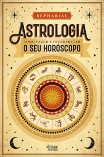 Astrologia - Como Fazer e Interpretar o seu Horóscopo