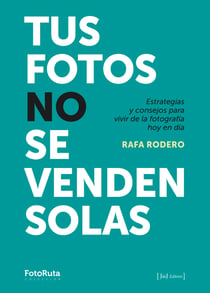 Tus fotos no se venden solas - Estrategias y consejos para vivir de la fotografía hoy en día