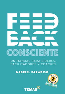 Feedback Consciente 2da edición - Un manual para lideres, facilitadores y coaches