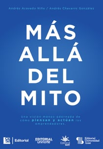 Más allá del mito - Un visión menos adornada de cómo piensan y actúan los emprendedores