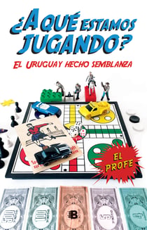 ¿A qué estamos jugando? - El Uruguay hecho semblanza