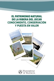 El patrimonio natural de la Ribera del Júcar. - Conocimiento, conservación y puesta en valor