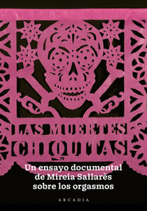 Las Muertes Chiquitas - Un ensayo documental de Mireia Sallarès sobre los orgasmos
