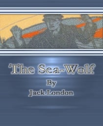 The Sea-Wolf By Jack London